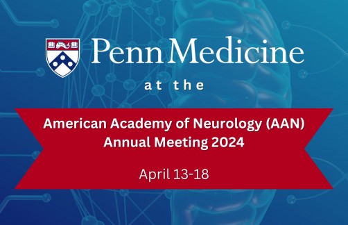 Newswise: Penn Medicine at American Academy of Neurology Annual Meeting 2024